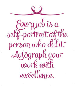 every-job-is-a-self-portrait-of-the-person-who-did-it-autograph-your-work-with-excellence
